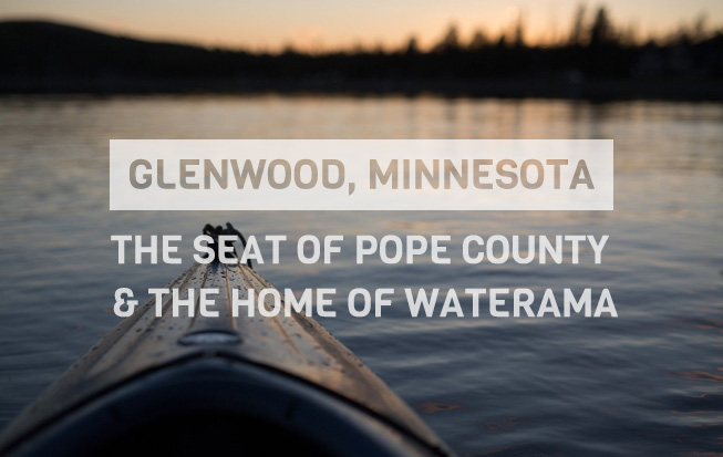 Copy: Glenwood, Minnesota, The seat of Pope County & the home of Waterama